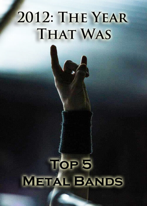 2012 – The Year That Was – Top 5 Metal Bands