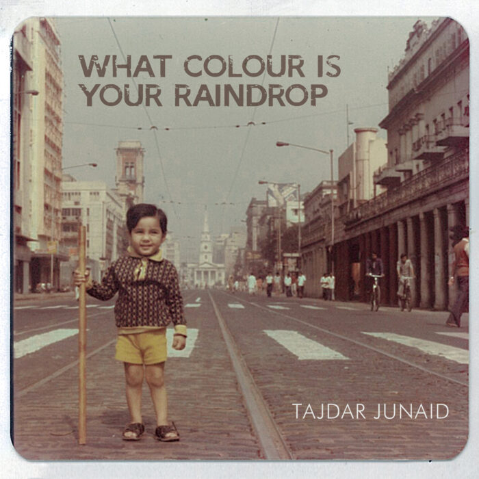 ALBUM REVIEW: WHAT COLOUR IS YOUR RAINDROP by TAJDAR JUNAID