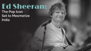 Ed Sheeran’s Return to India – A Must-Watch Event